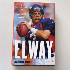 *New* Elway: A Relentless Life Hardcover Book w/ photos by Jason Cole